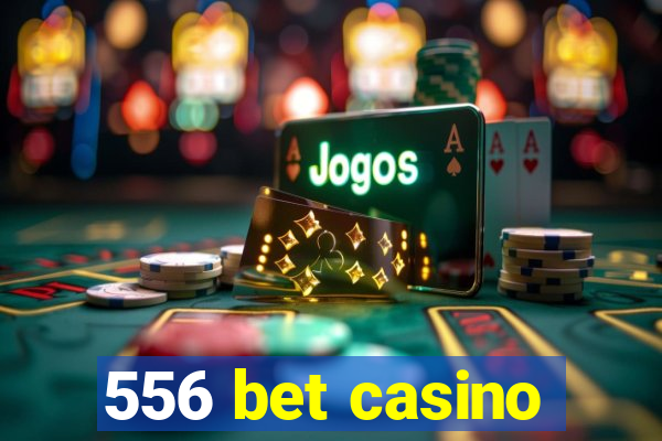 556 bet casino