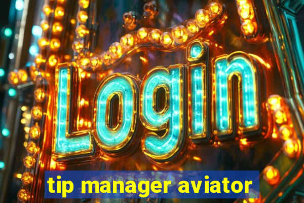 tip manager aviator