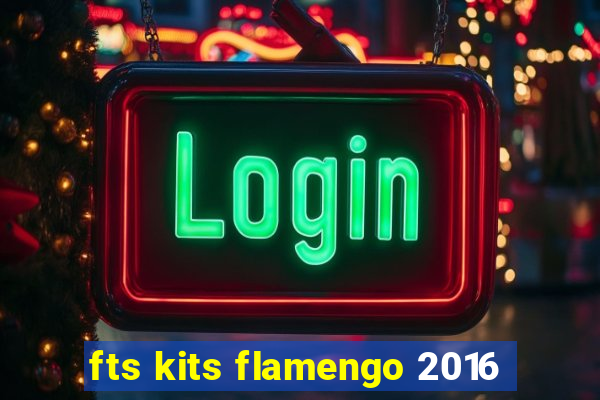 fts kits flamengo 2016