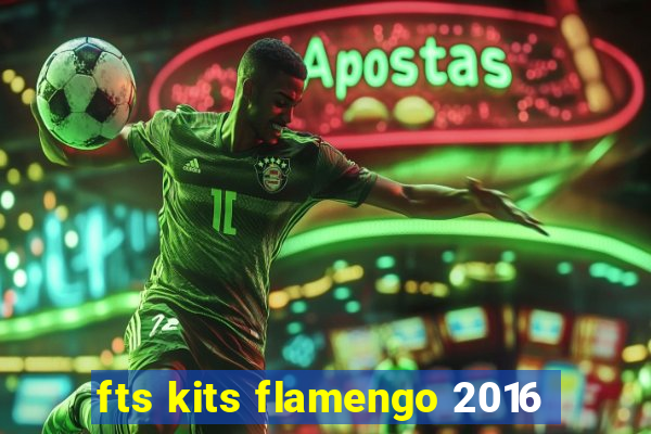 fts kits flamengo 2016