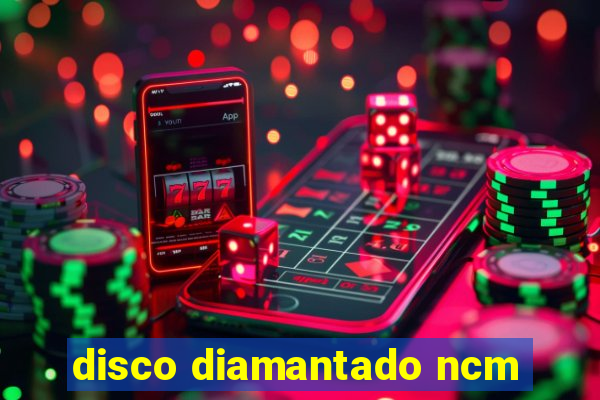 disco diamantado ncm