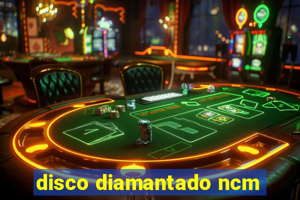 disco diamantado ncm