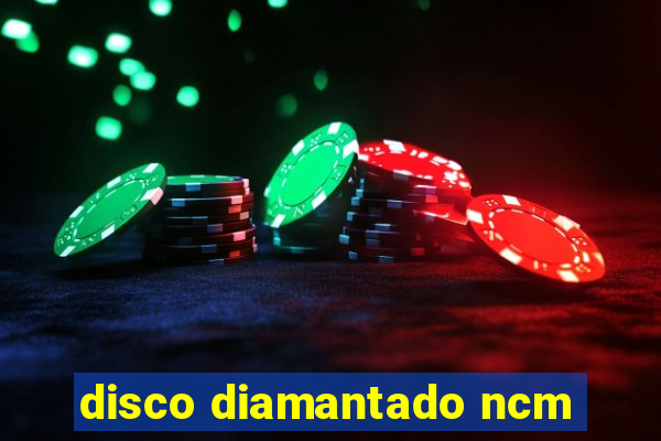 disco diamantado ncm