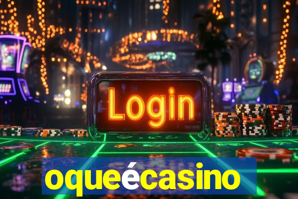 oqueécasino