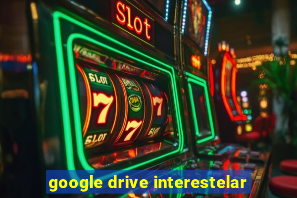 google drive interestelar