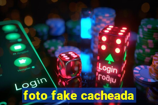 foto fake cacheada