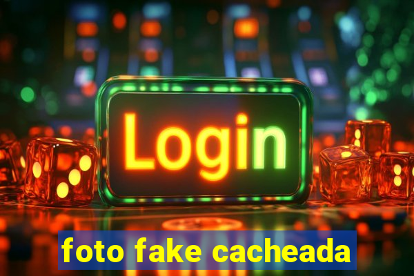 foto fake cacheada