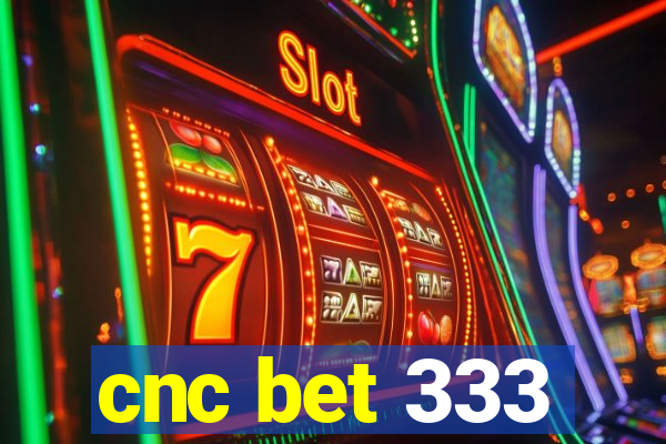 cnc bet 333