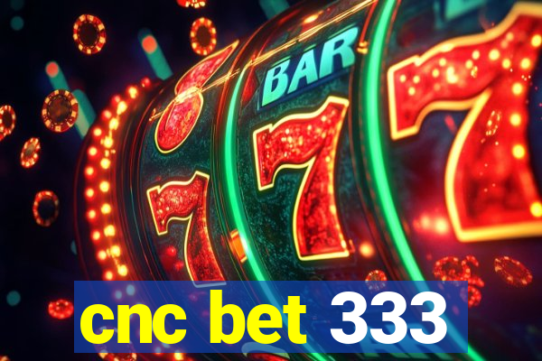 cnc bet 333