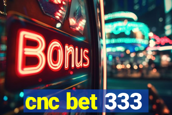 cnc bet 333