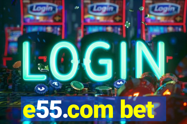 e55.com bet