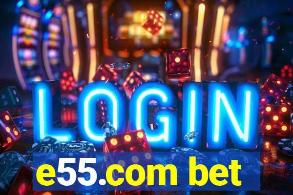 e55.com bet