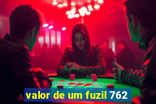 valor de um fuzil 762