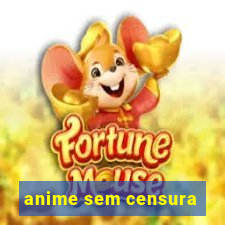 anime sem censura