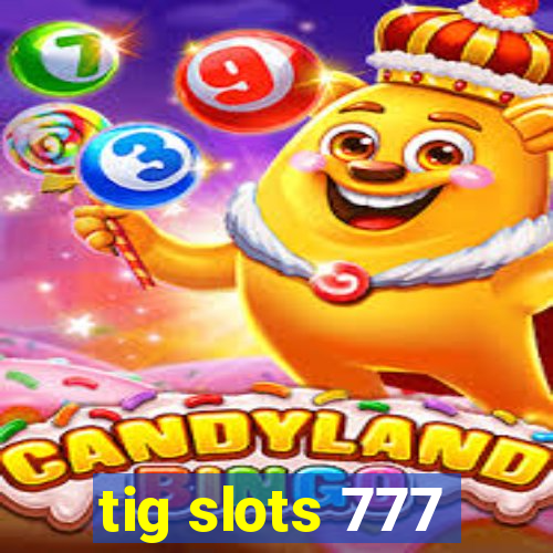 tig slots 777