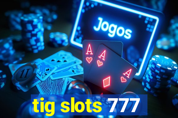 tig slots 777