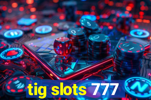 tig slots 777