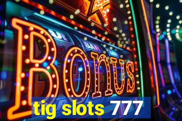 tig slots 777