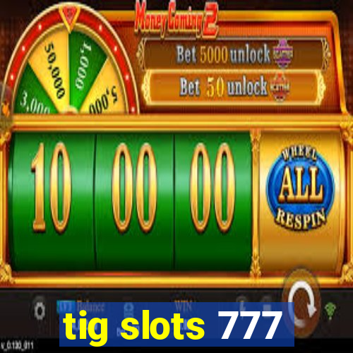 tig slots 777