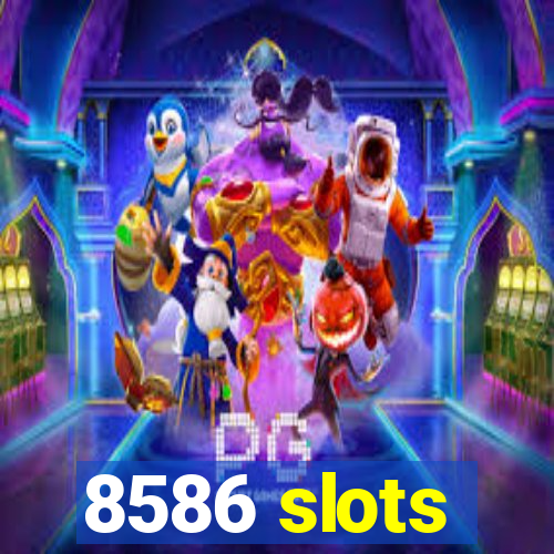 8586 slots