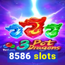 8586 slots