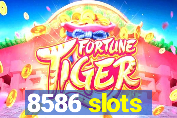 8586 slots