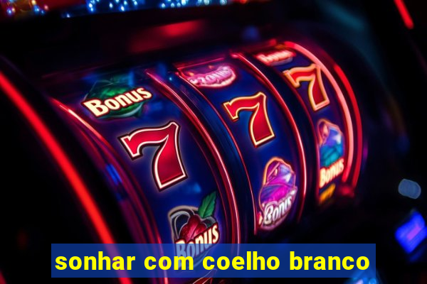 sonhar com coelho branco