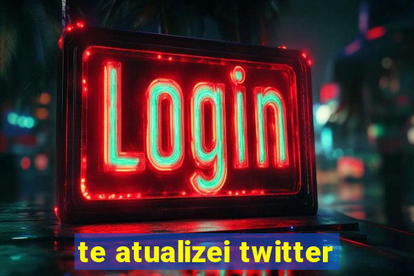 te atualizei twitter