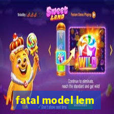 fatal model lem