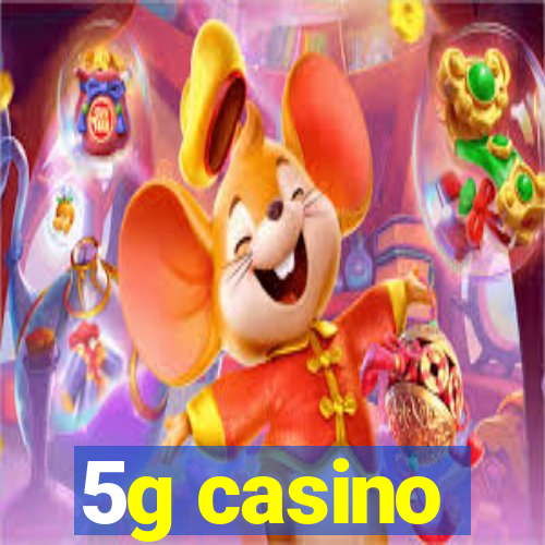 5g casino