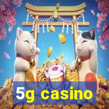 5g casino