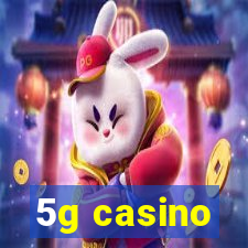 5g casino