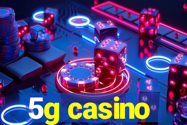 5g casino