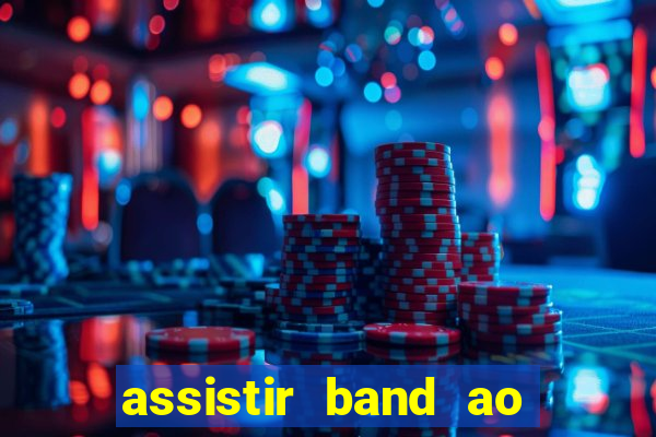 assistir band ao vivo multicanais