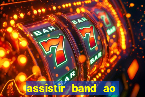 assistir band ao vivo multicanais