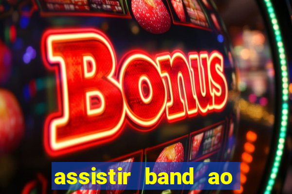 assistir band ao vivo multicanais