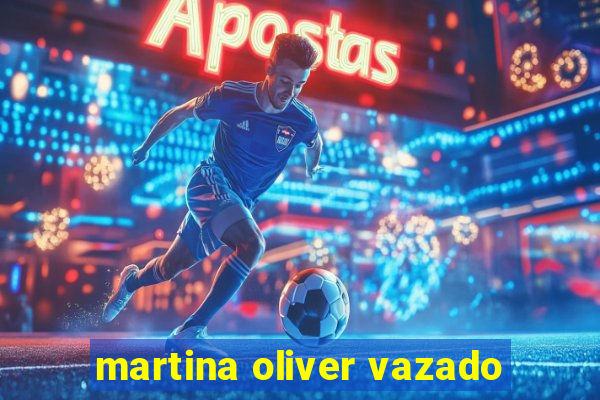 martina oliver vazado