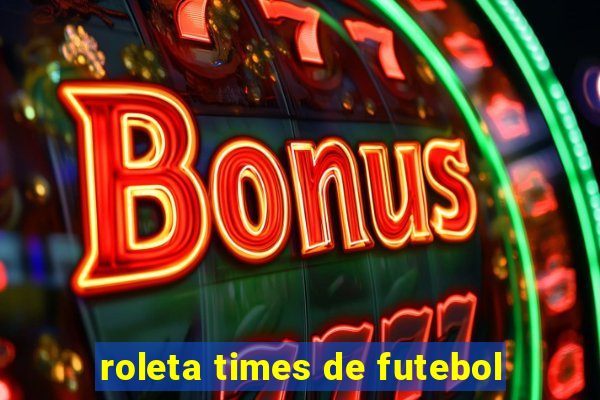 roleta times de futebol