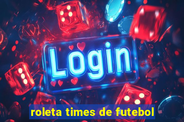 roleta times de futebol