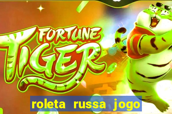 roleta russa jogo como funciona