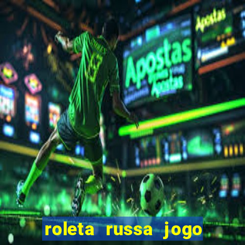 roleta russa jogo como funciona