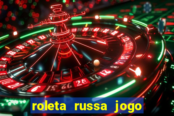 roleta russa jogo como funciona