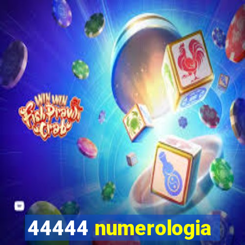 44444 numerologia