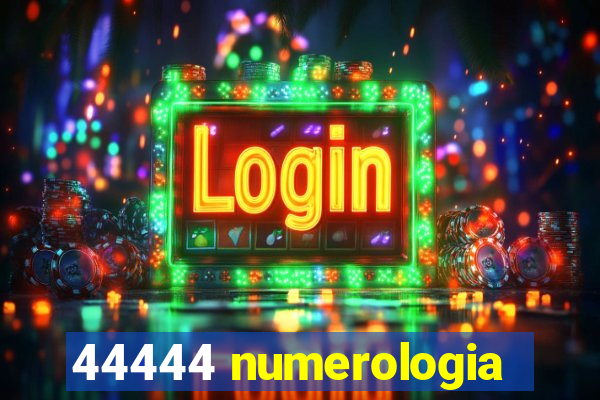 44444 numerologia