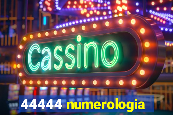 44444 numerologia