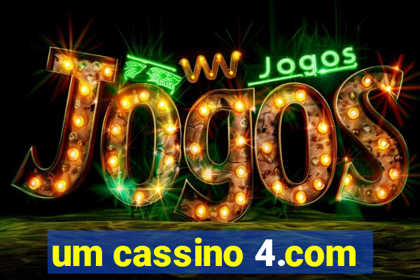 um cassino 4.com