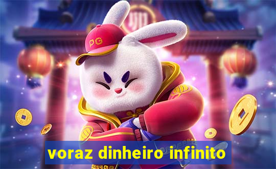 voraz dinheiro infinito