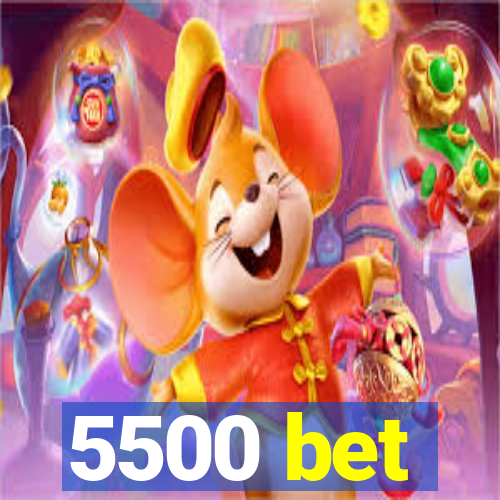 5500 bet