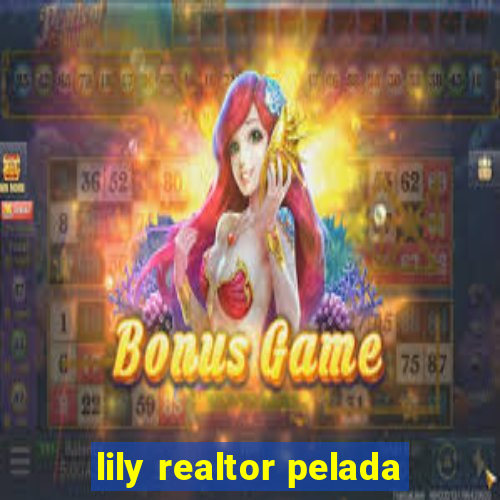 lily realtor pelada