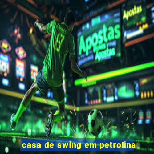 casa de swing em petrolina